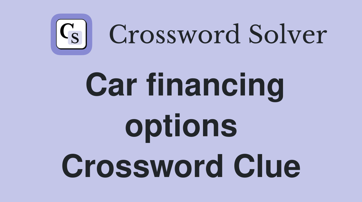 Car financing options Crossword Clue