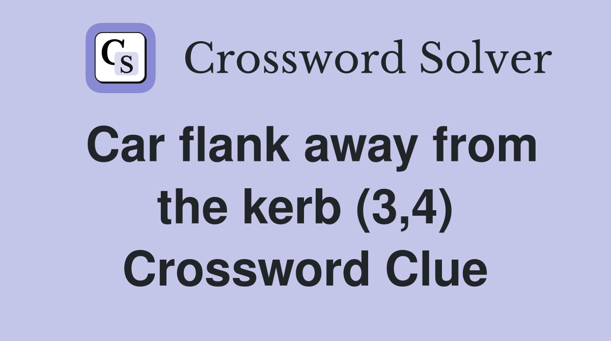 Car flank away from the kerb (3,4) Crossword Clue