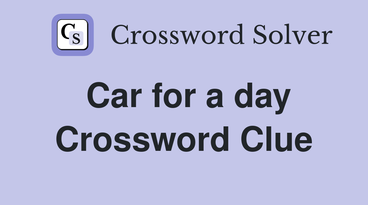 Car for a day Crossword Clue