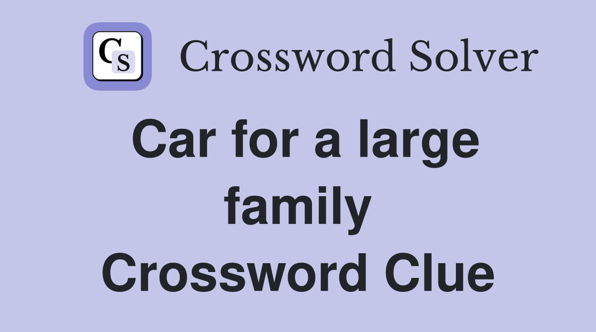 Car for a large family Crossword Clue