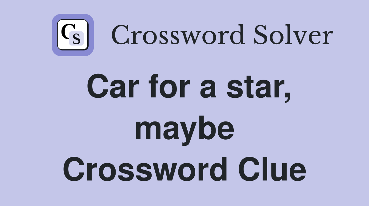 Car for a star, maybe Crossword Clue