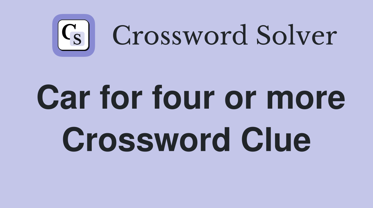 Car for four or more Crossword Clue