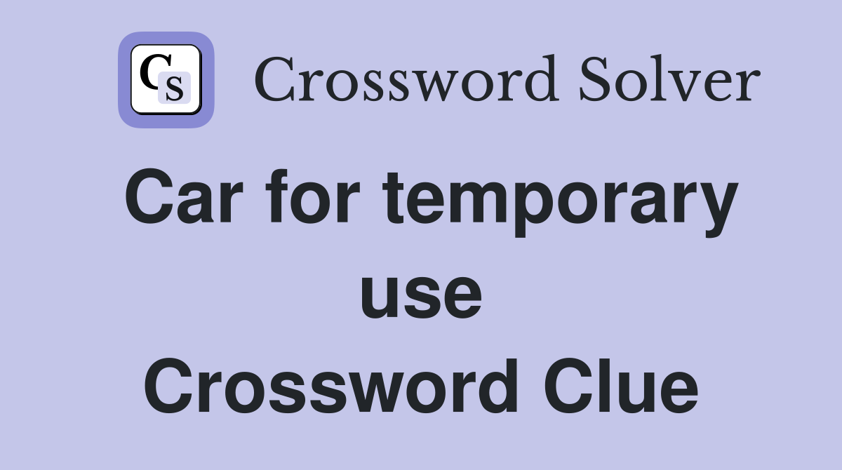 Car for temporary use Crossword Clue