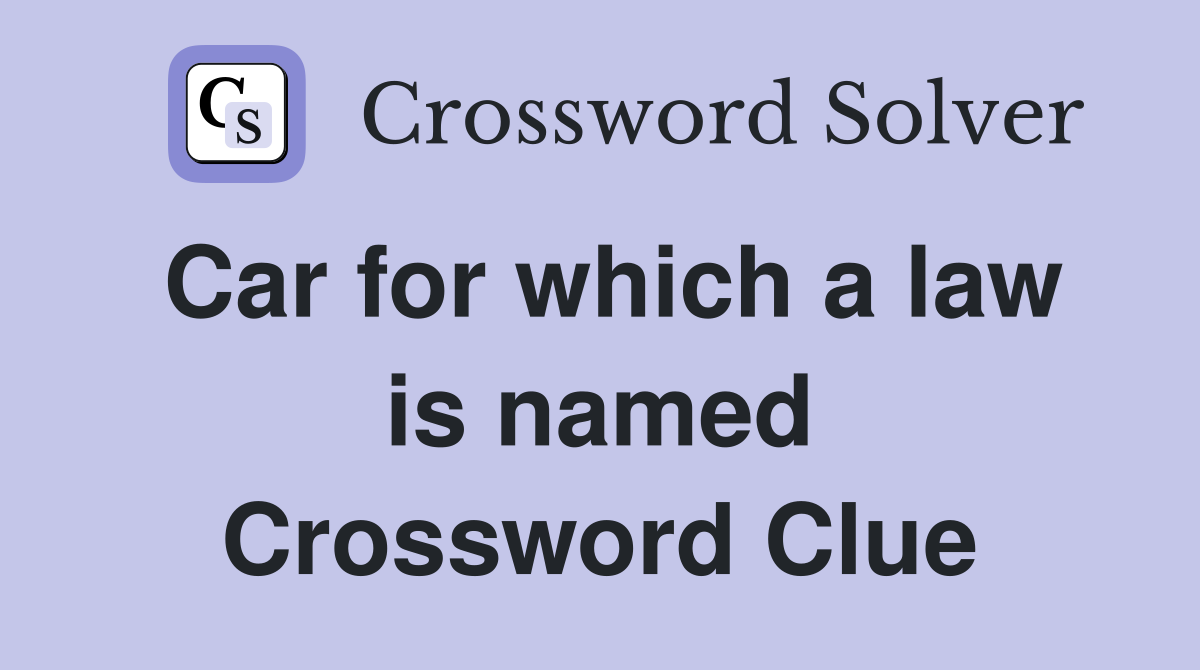 Car for which a law is named Crossword Clue