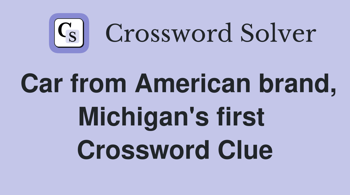 Car from American brand, Michigan's first  Crossword Clue
