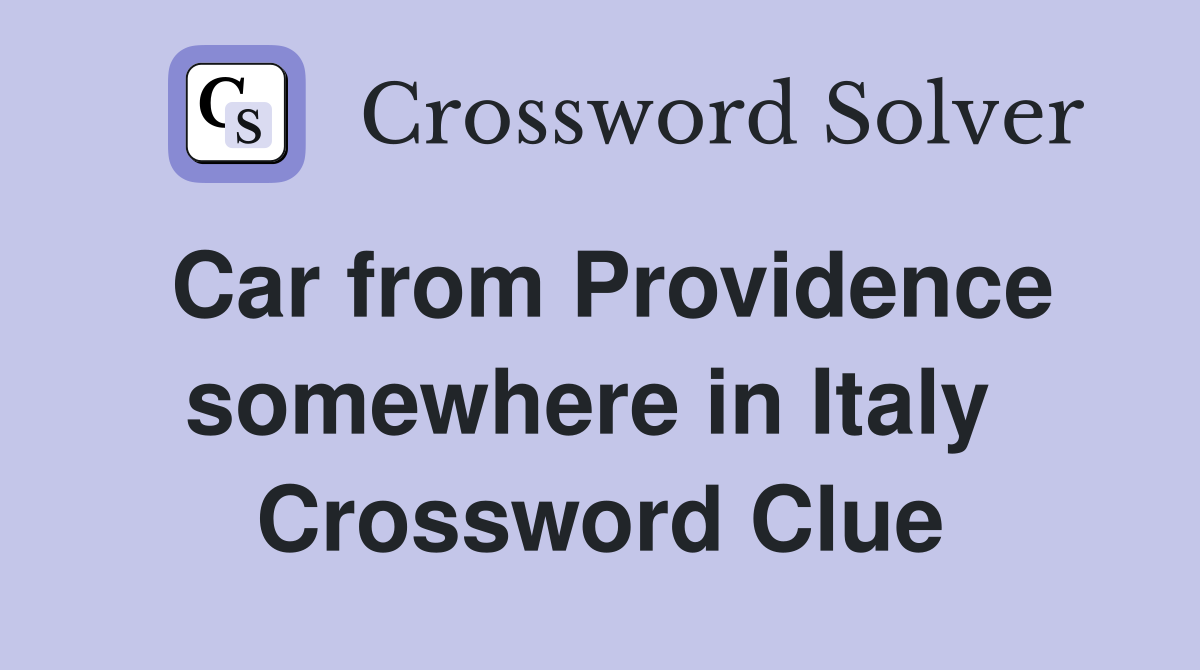 Car from Providence somewhere in Italy  Crossword Clue