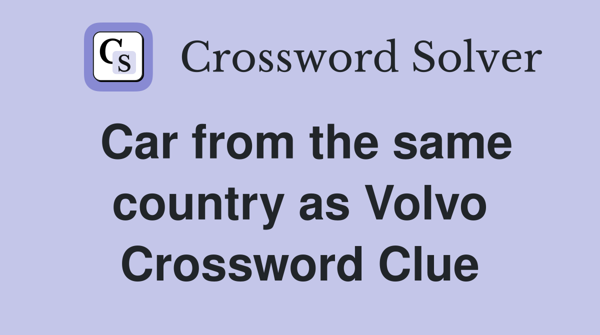 Car from the same country as Volvo Crossword Clue
