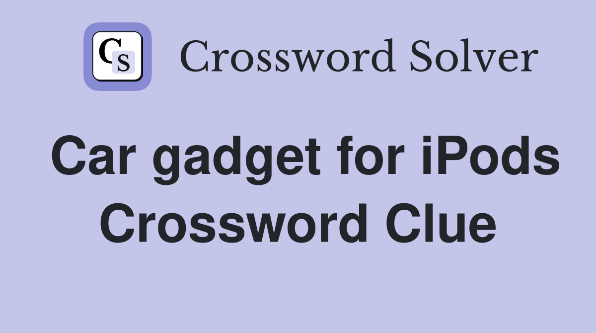 Car gadget for iPods Crossword Clue