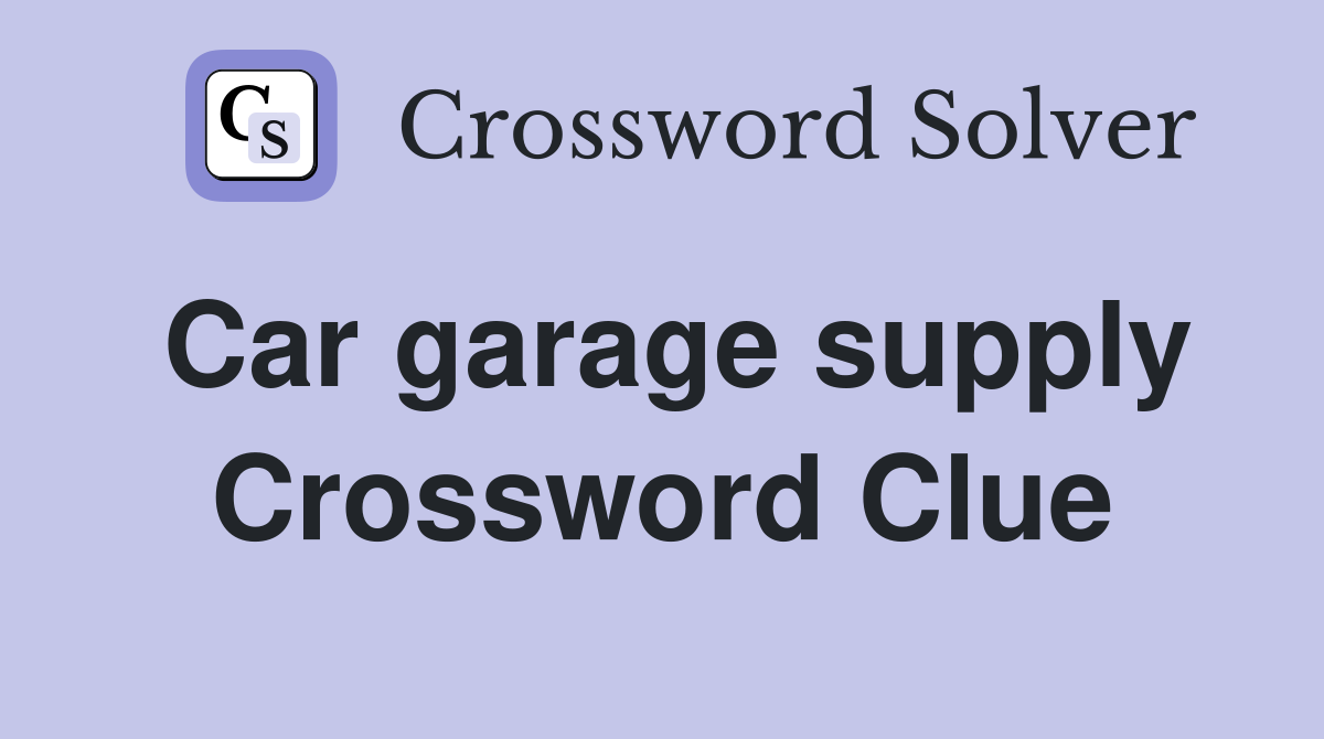 Car garage supply Crossword Clue
