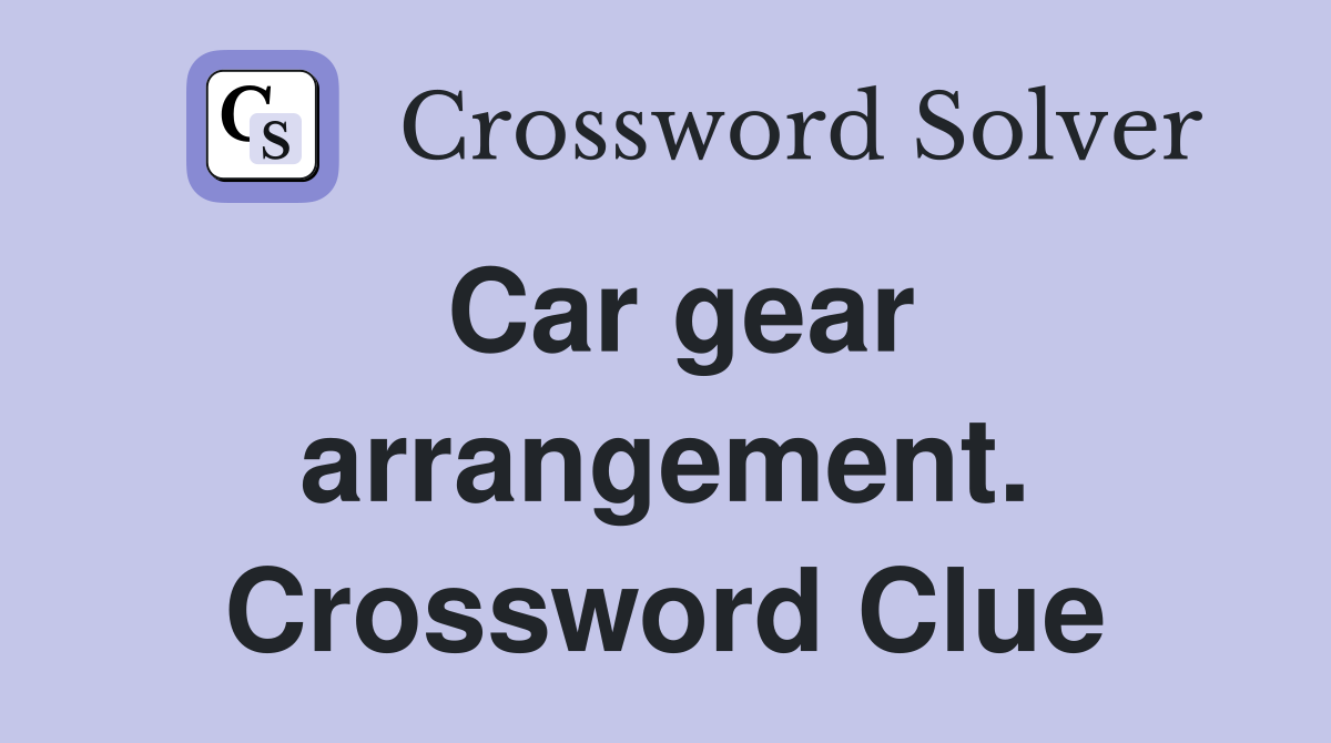 Car gear arrangement. Crossword Clue