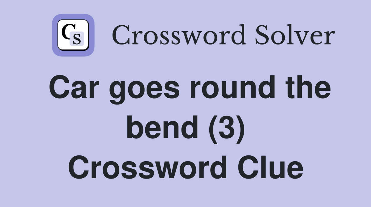 Car goes round the bend (3) Crossword Clue
