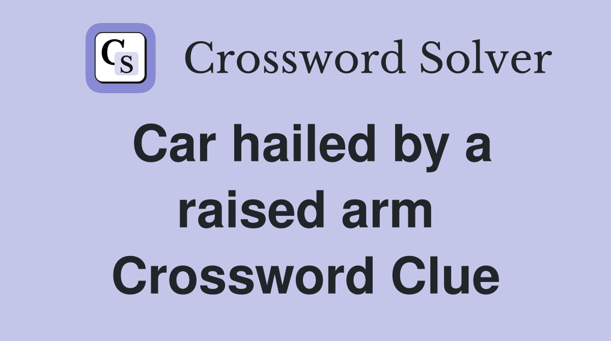 Car hailed by a raised arm Crossword Clue