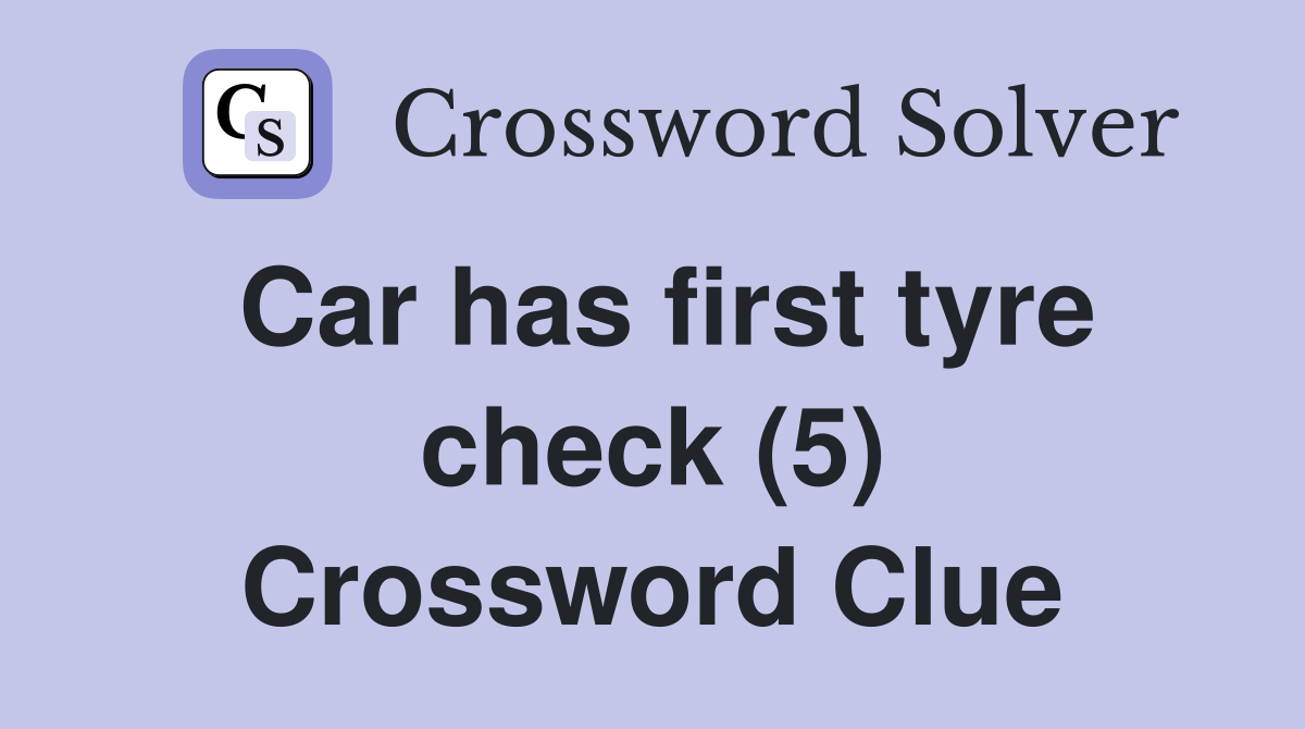 Car has first tyre check (5) Crossword Clue