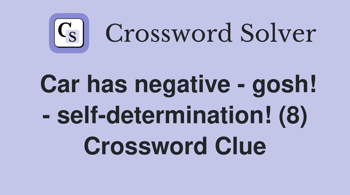 Car has negative - gosh! - self-determination! (8) Crossword Clue