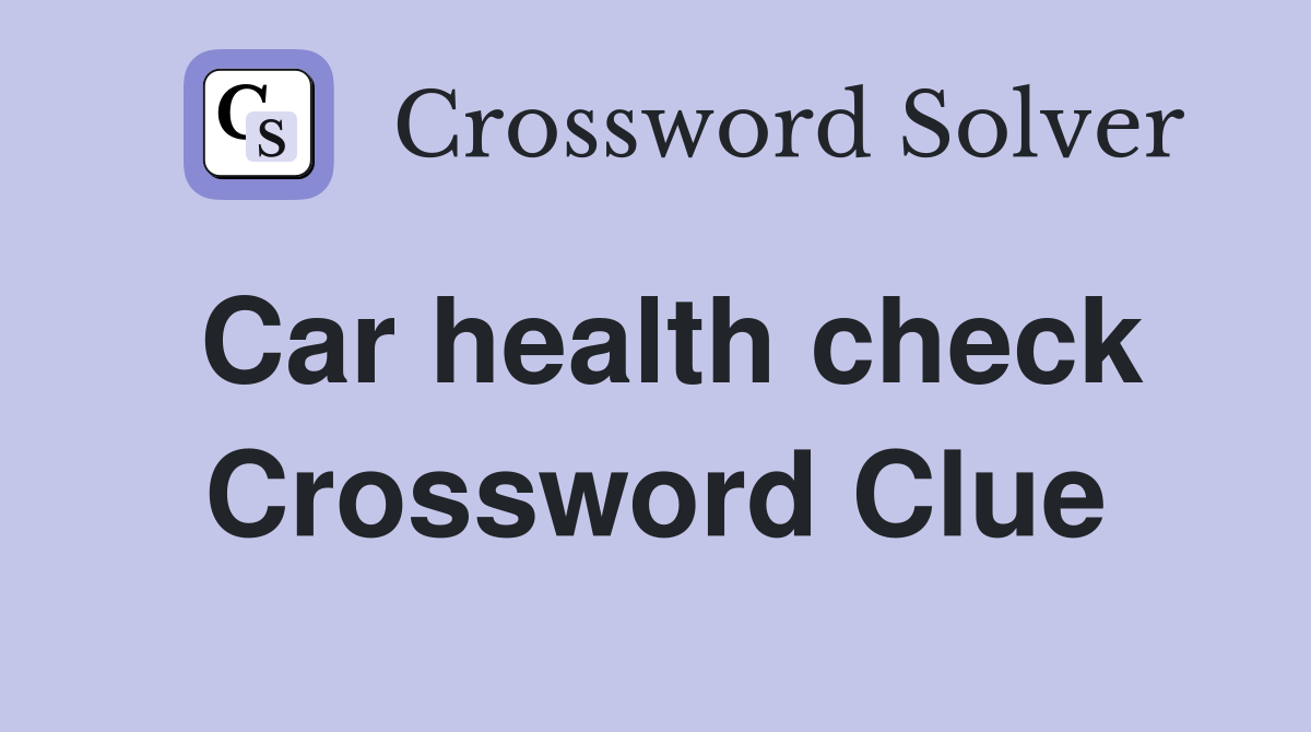 Car health check Crossword Clue