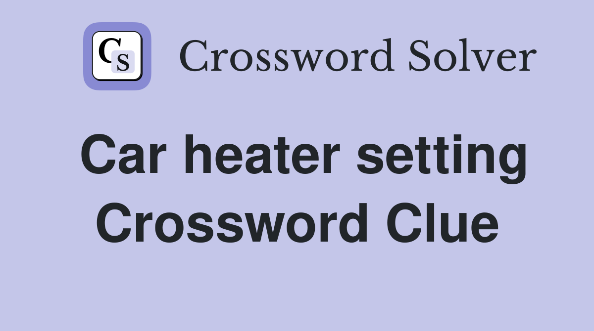 Car heater setting Crossword Clue