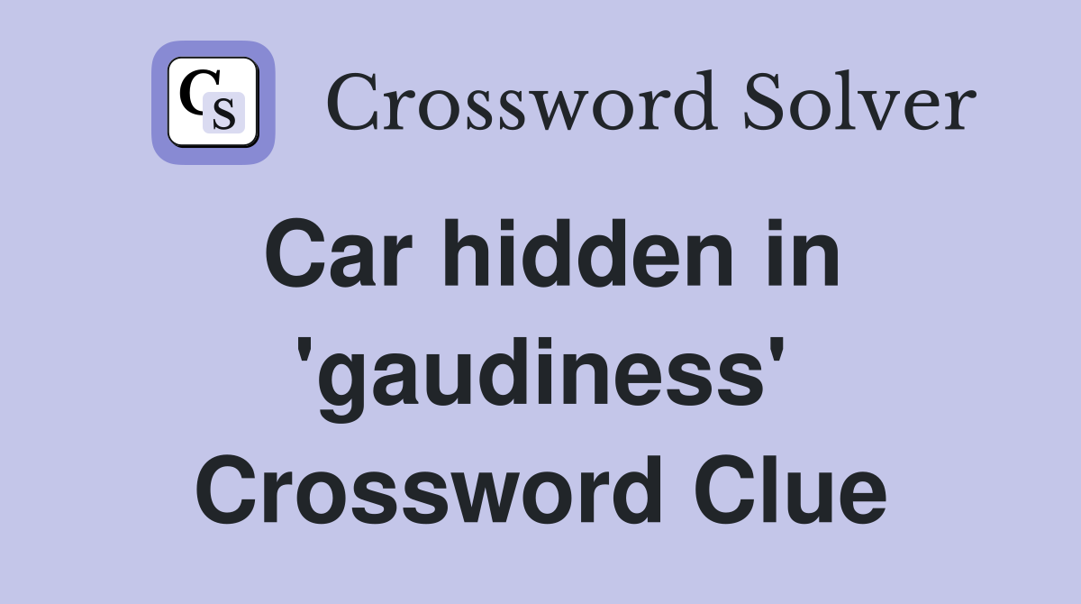 Car hidden in 'gaudiness' Crossword Clue