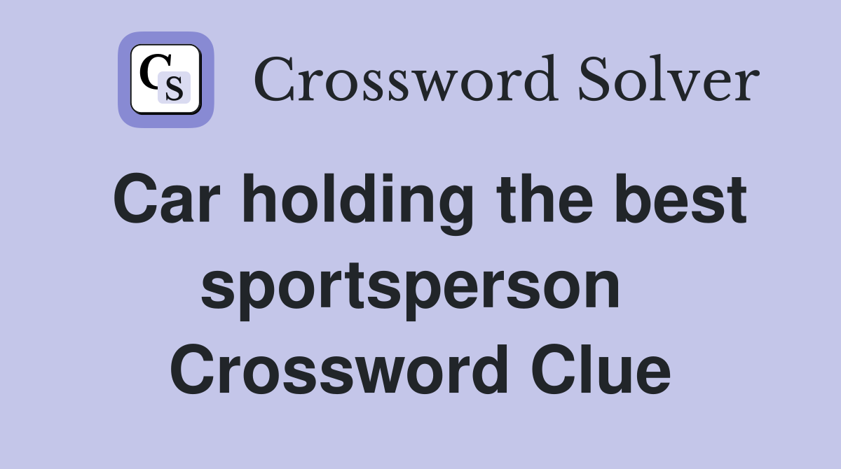 Car holding the best sportsperson  Crossword Clue
