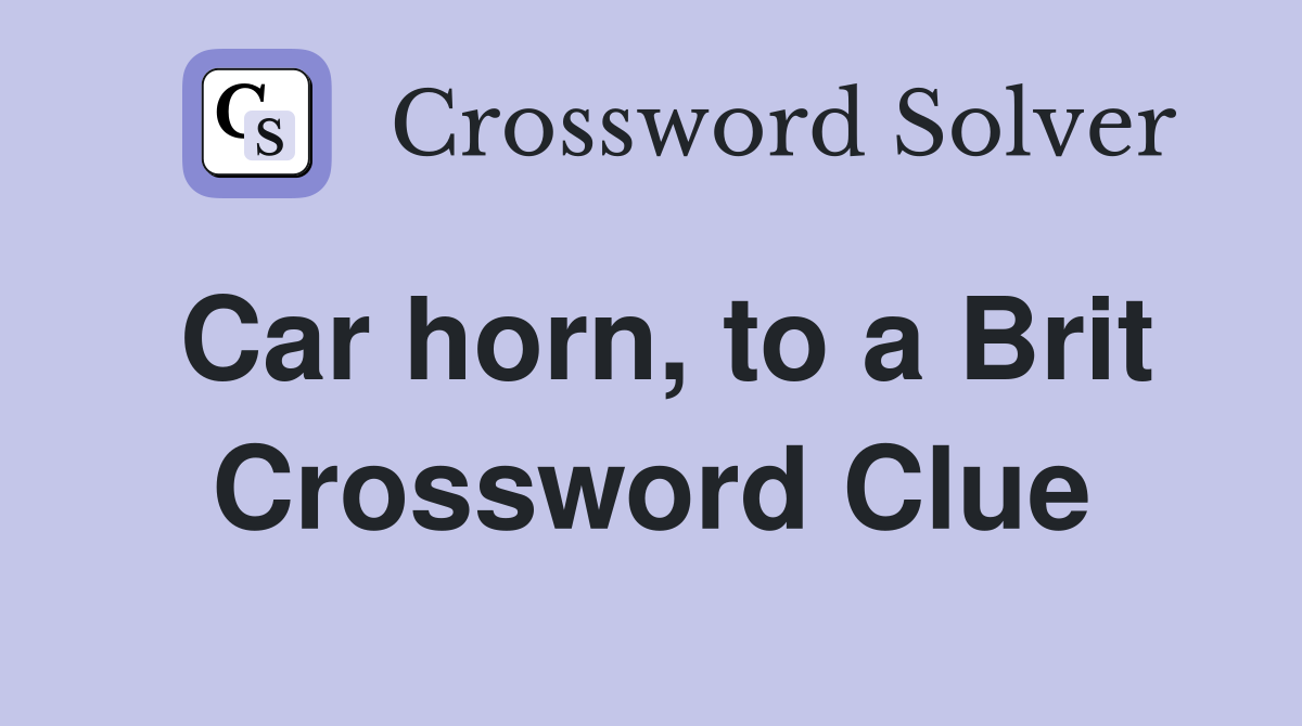 Car horn, to a Brit Crossword Clue