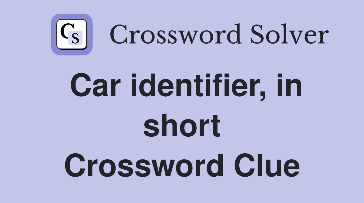 Car identifier, in short Crossword Clue