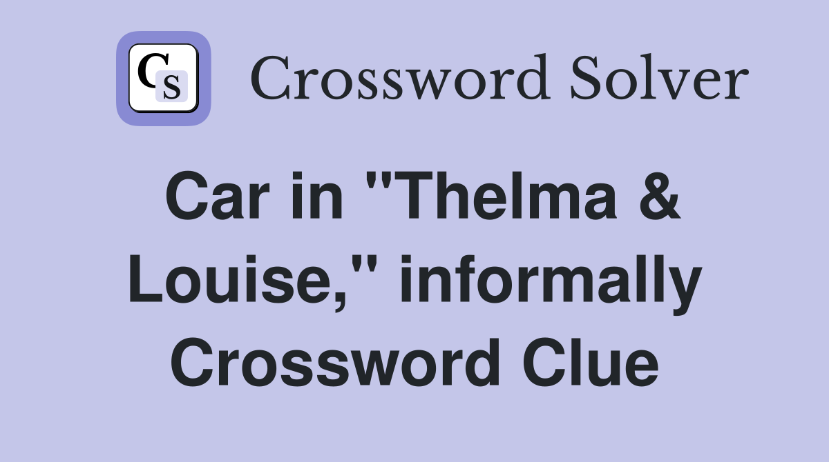 Car in "Thelma & Louise," informally Crossword Clue