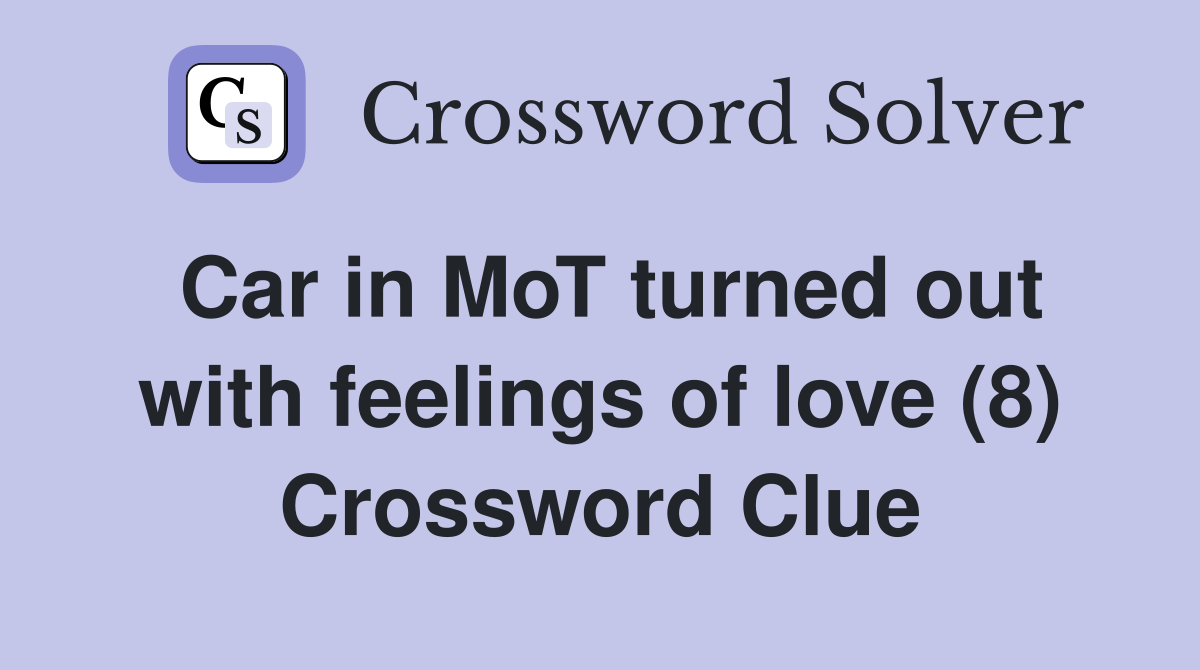 Car in MoT turned out with feelings of love (8) Crossword Clue