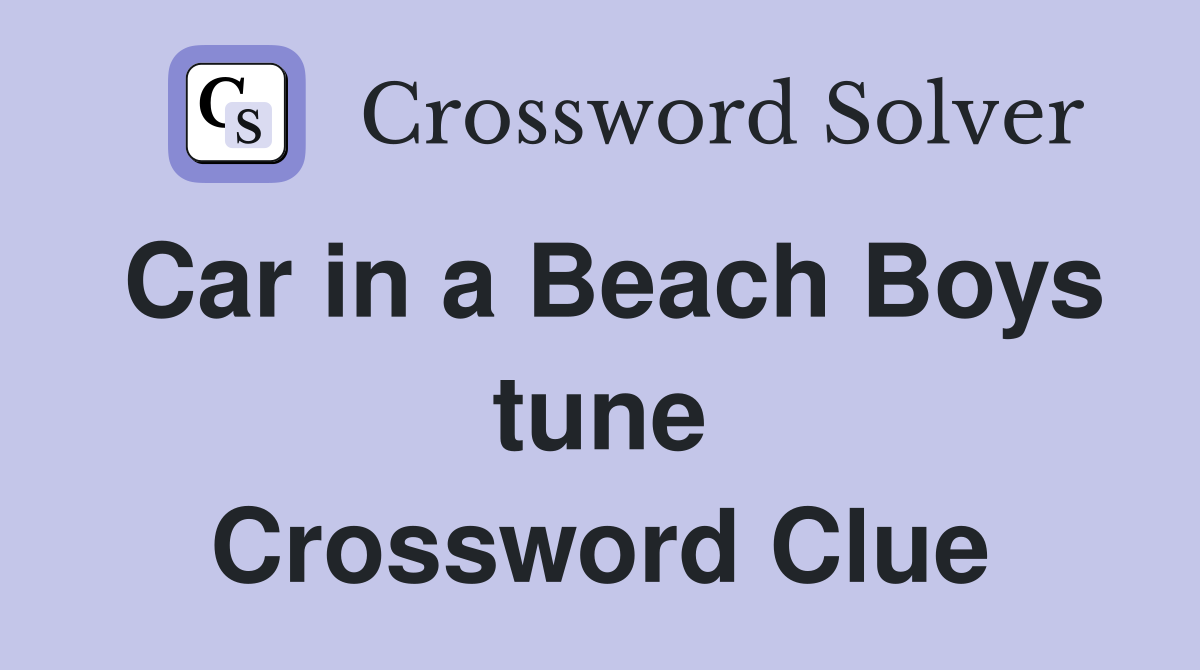 Car in a Beach Boys tune Crossword Clue