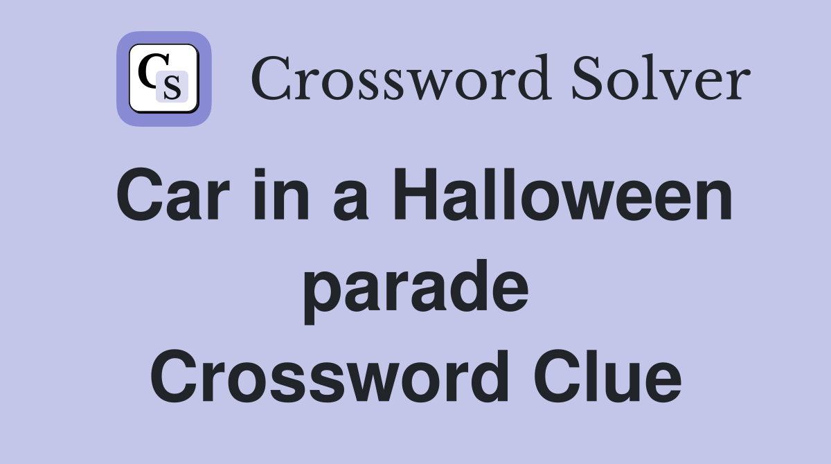 Car in a Halloween parade Crossword Clue