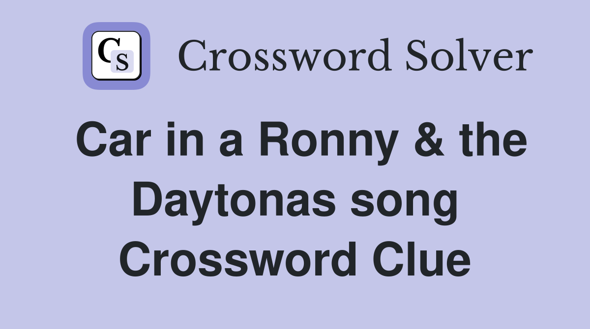 Car in a Ronny & the Daytonas song Crossword Clue