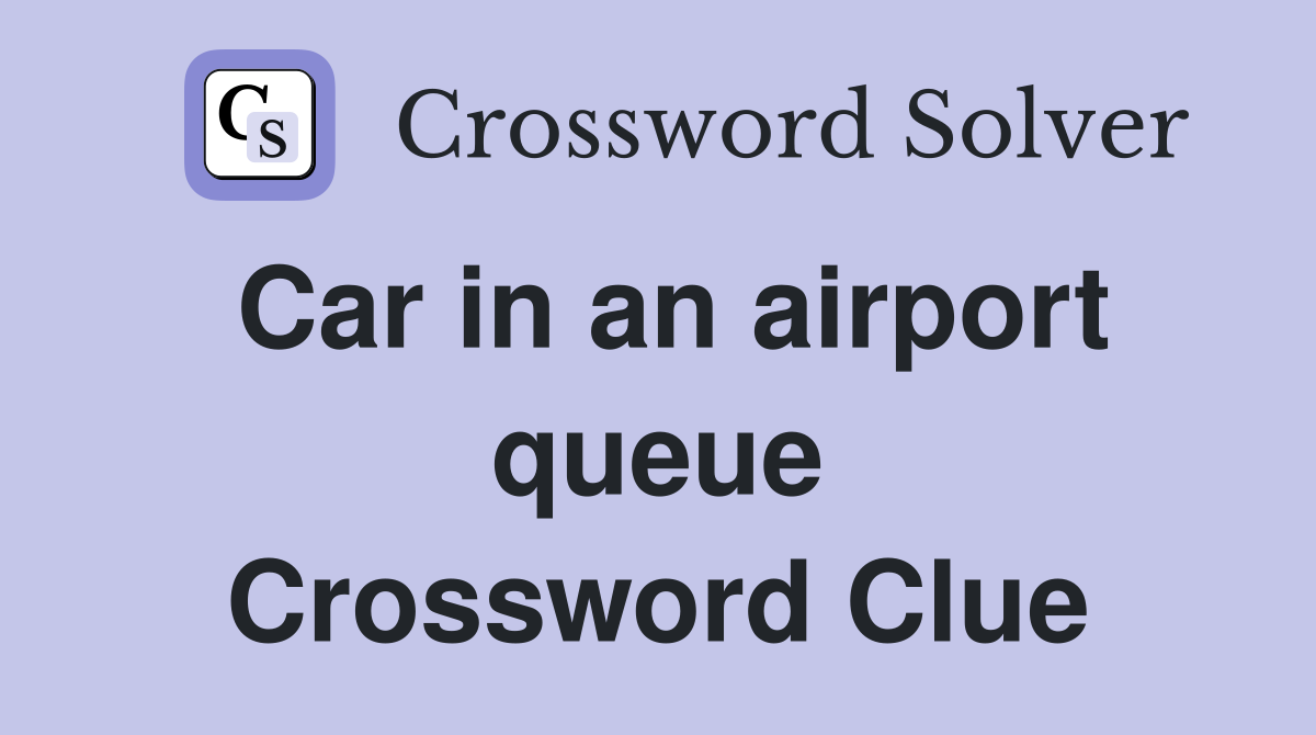 Car in an airport queue Crossword Clue