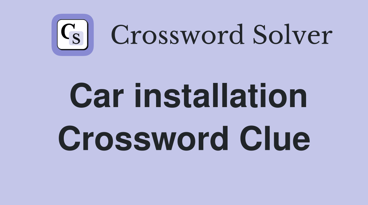 Car installation Crossword Clue