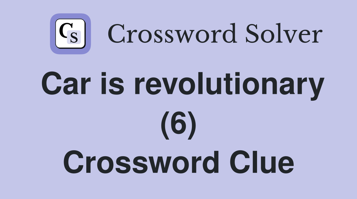 Car is revolutionary (6) Crossword Clue