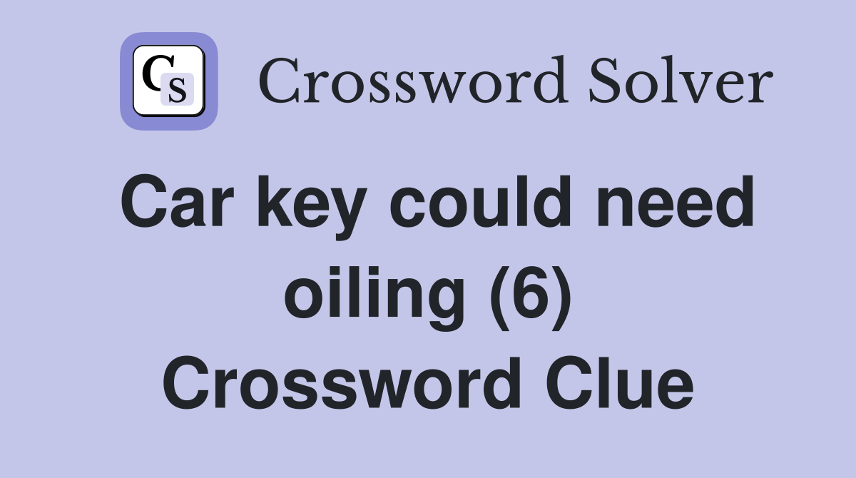 Car key could need oiling (6) Crossword Clue