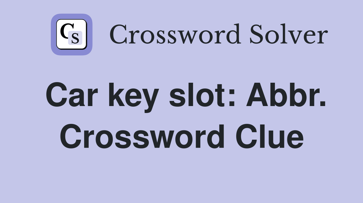 Car key slot: Abbr. Crossword Clue