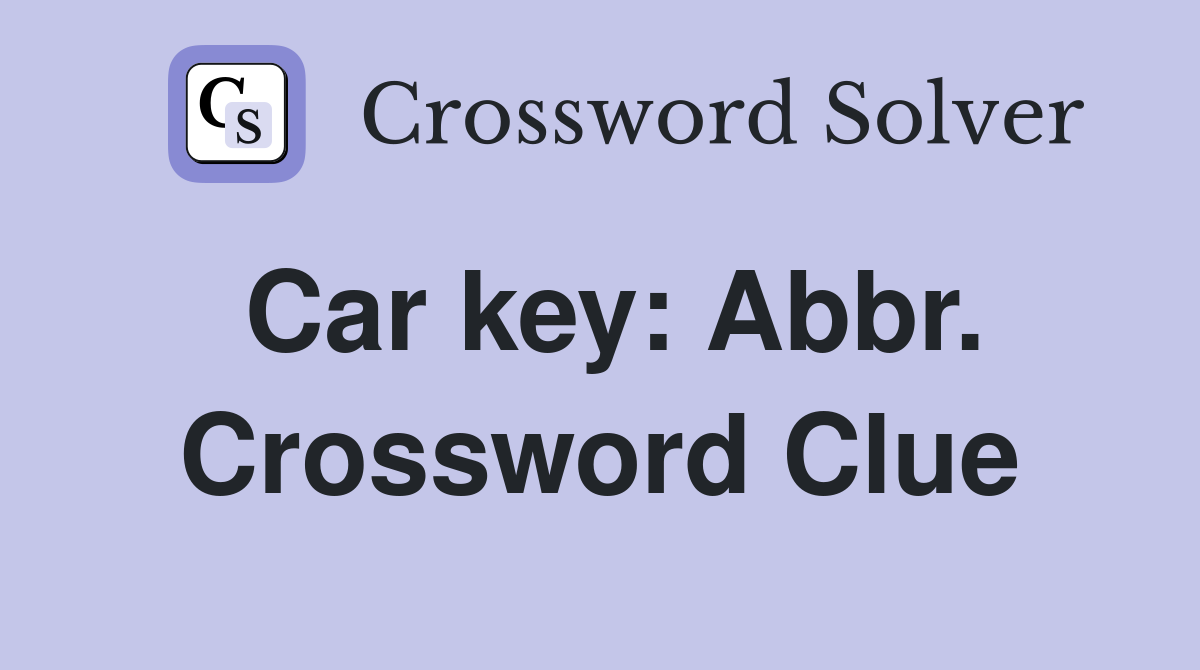 Car key: Abbr. Crossword Clue