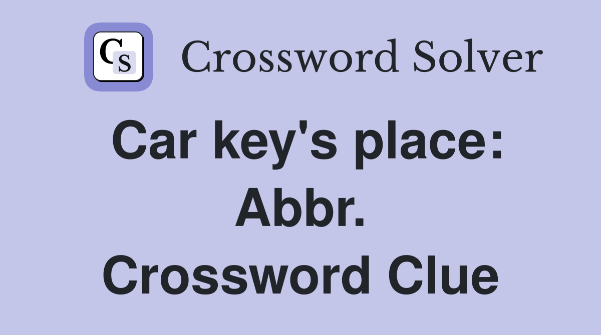 Car key's place: Abbr. Crossword Clue