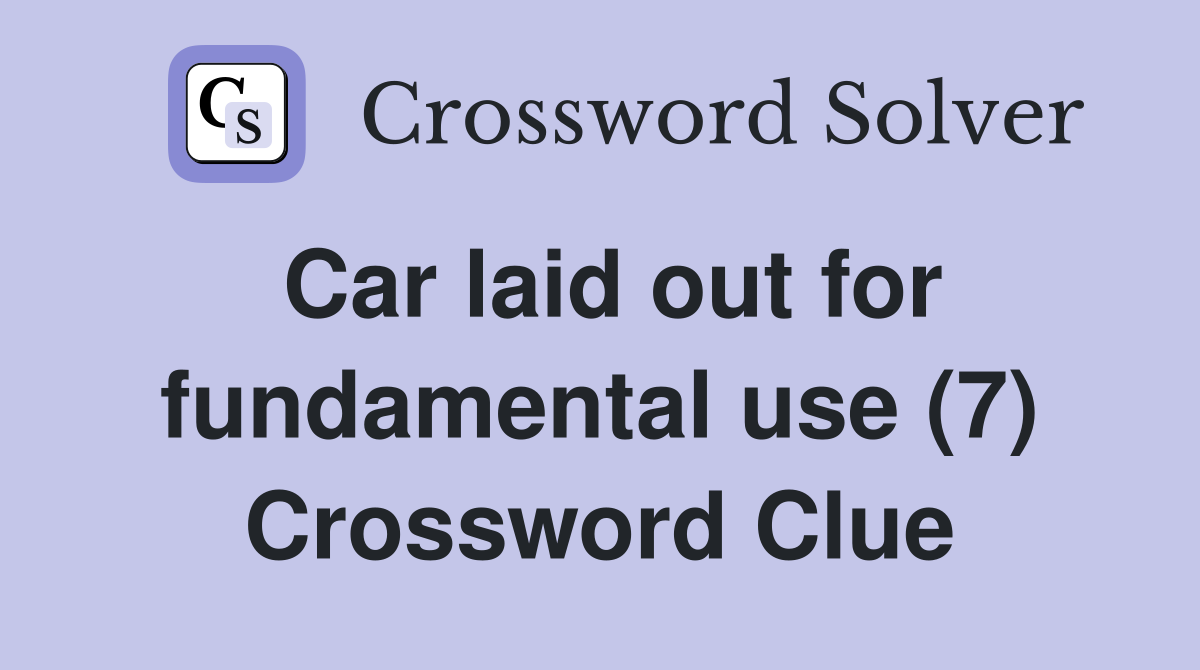 Car laid out for fundamental use (7) Crossword Clue