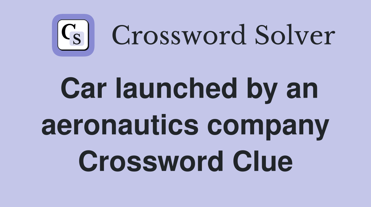 Car launched by an aeronautics company Crossword Clue