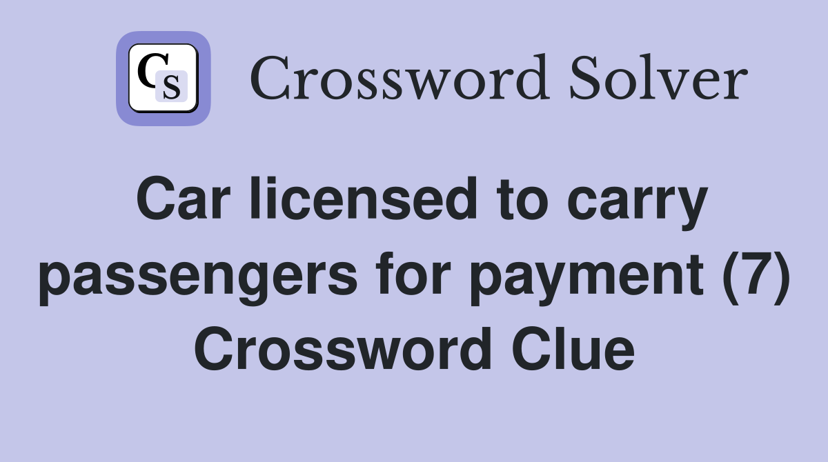 Car licensed to carry passengers for payment (7) Crossword Clue