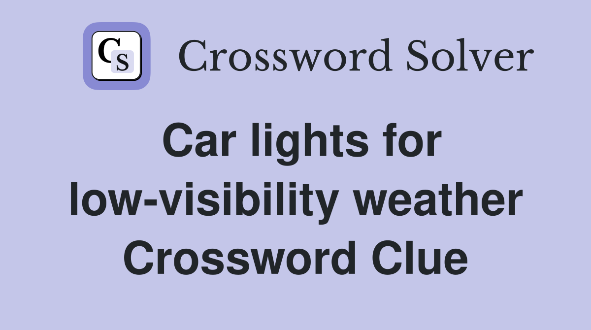 Car lights for low-visibility weather Crossword Clue