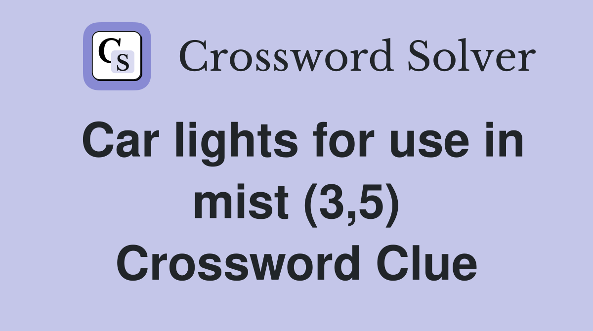 Car lights for use in mist (3,5) Crossword Clue