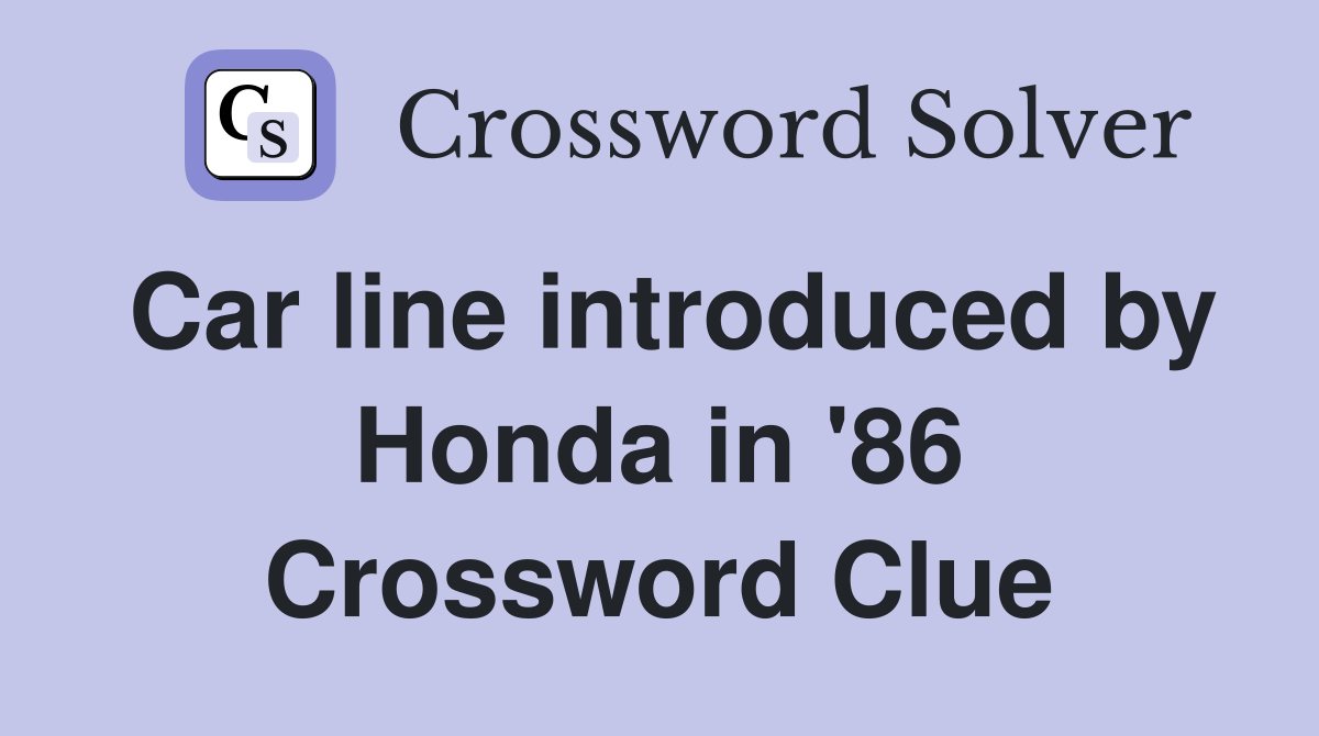 Car line introduced by Honda in '86 Crossword Clue