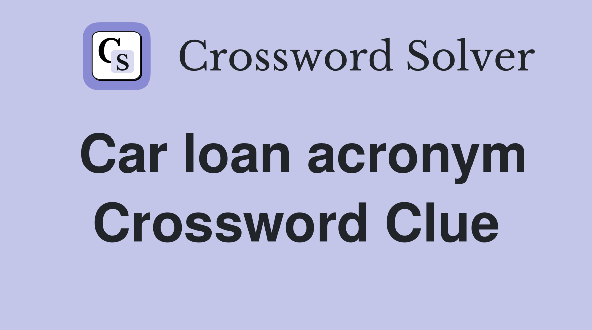 Car loan acronym Crossword Clue