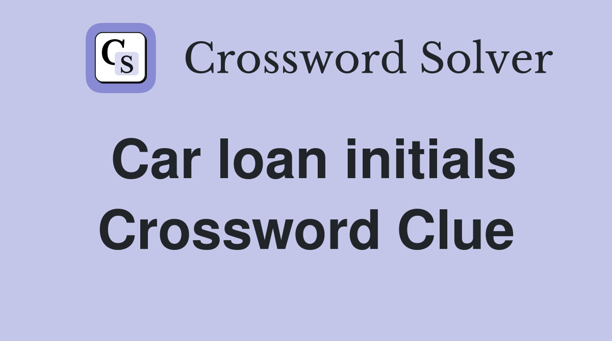 Car loan initials Crossword Clue