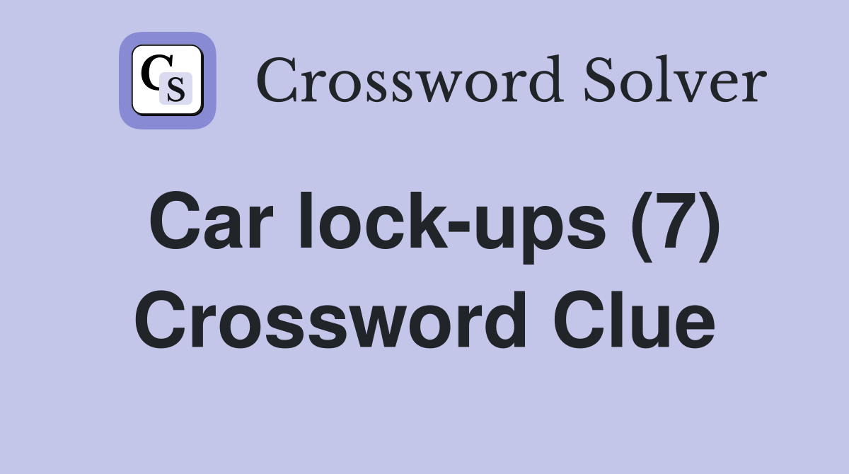 Car lock-ups (7) Crossword Clue