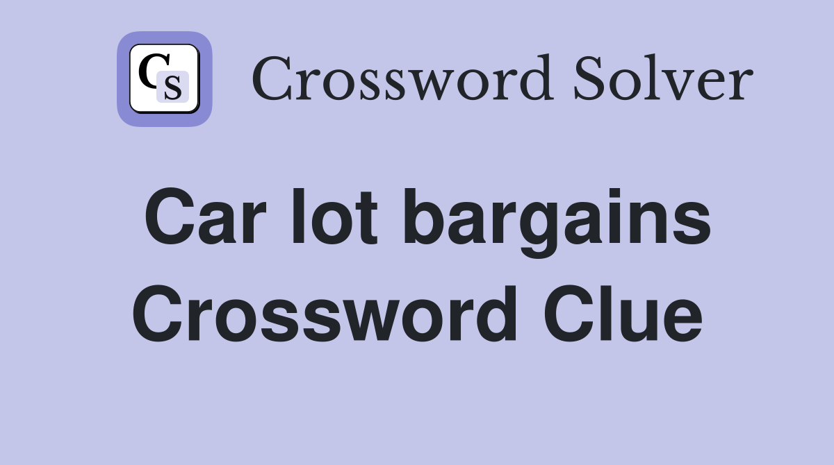 Car lot bargains Crossword Clue