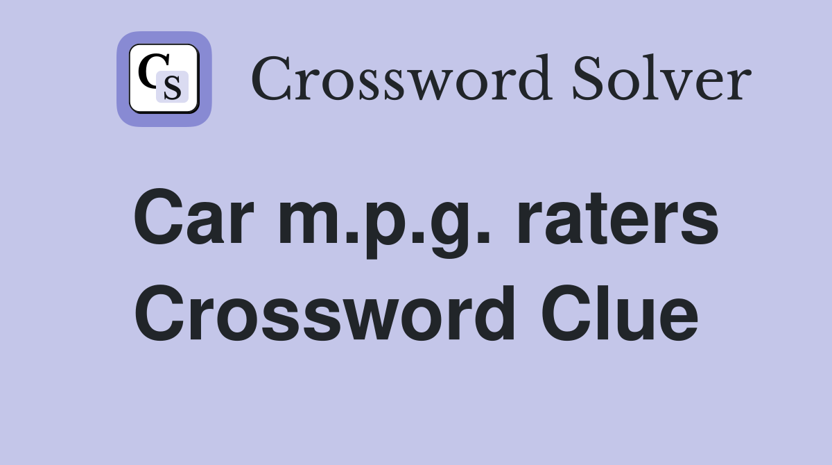 Car m.p.g. raters Crossword Clue