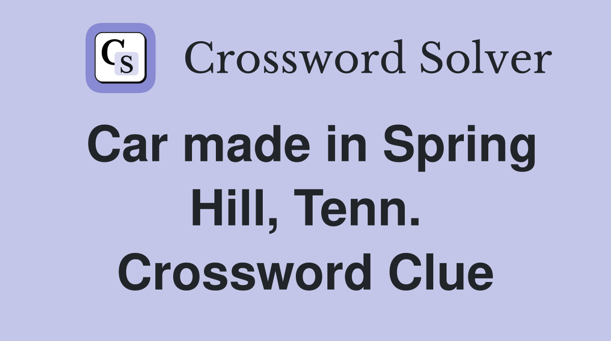 Car made in Spring Hill, Tenn. Crossword Clue