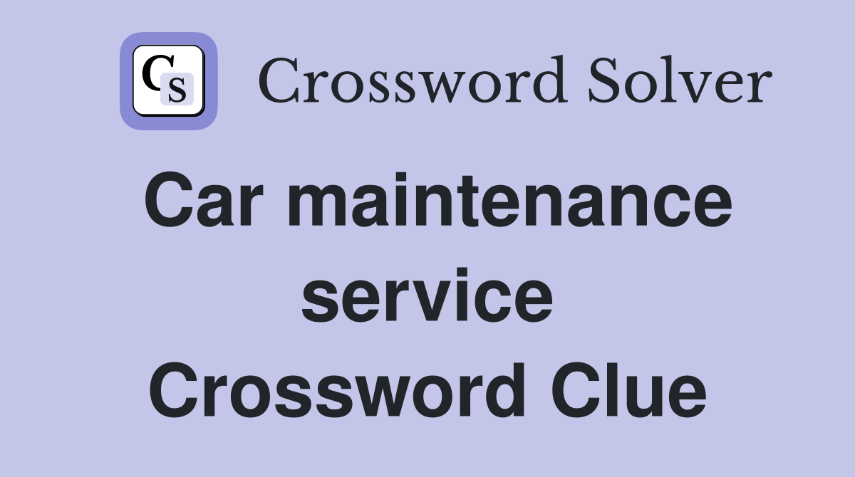 Car maintenance service Crossword Clue
