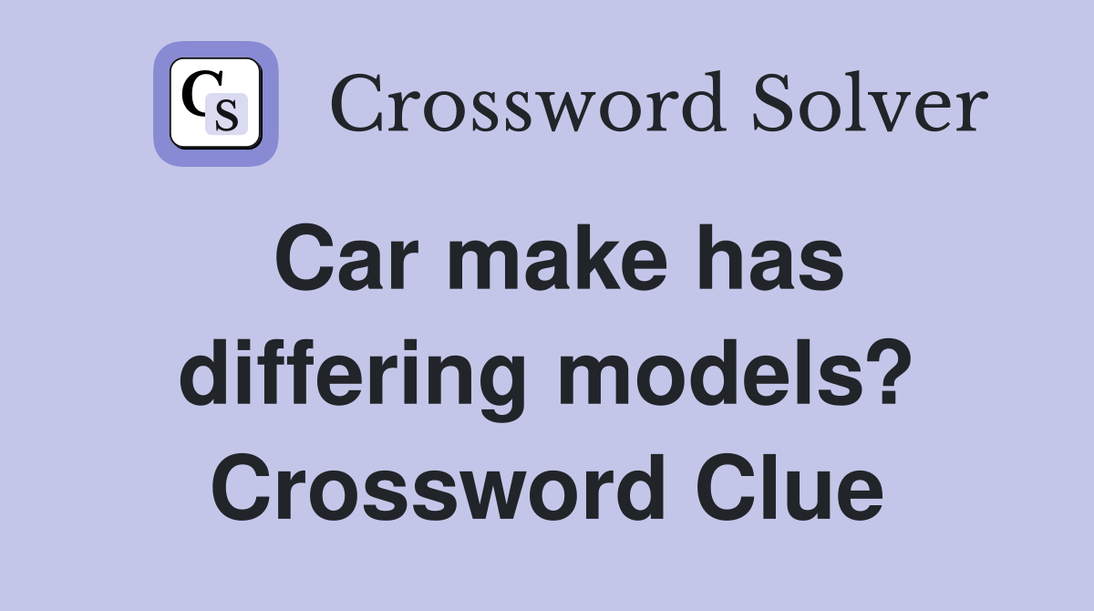 Car make has differing models? Crossword Clue